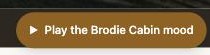 The Play the Brodie Cabin mood button